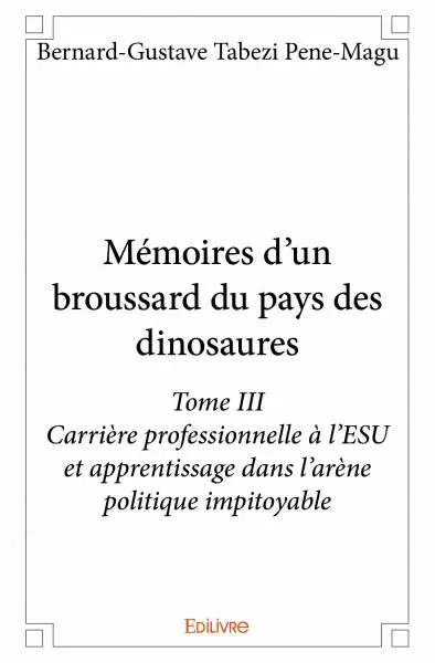 Mémoires d'un broussard du pays des dinosaures : Carrière professionnelle à l’ESU et apprentissage dans l’arène politique impitoyable