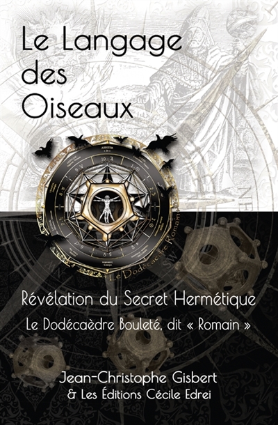 Langage des Oiseaux : Révélation du Secret Hermétique : Le Dodécaèdre dit Romain