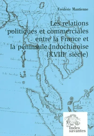 Les relations politiques et commerciales entre la France et la péninsule Indochinoise : XVIIIe siècle