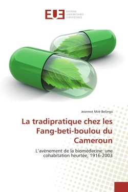 La tradipratique chez les Fang-beti-boulou du Cameroun : L'avènement de la biomédecine : une cohabitation heurtée, 1916-2003