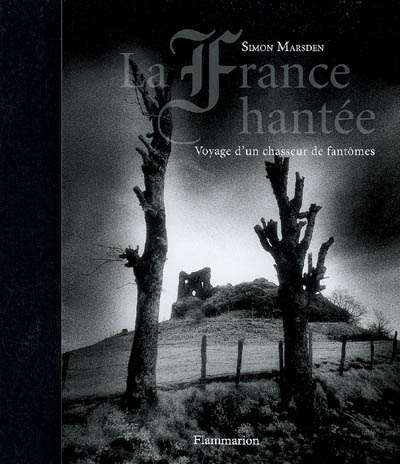 La France hantée : voyage d'un chasseur de fantômes