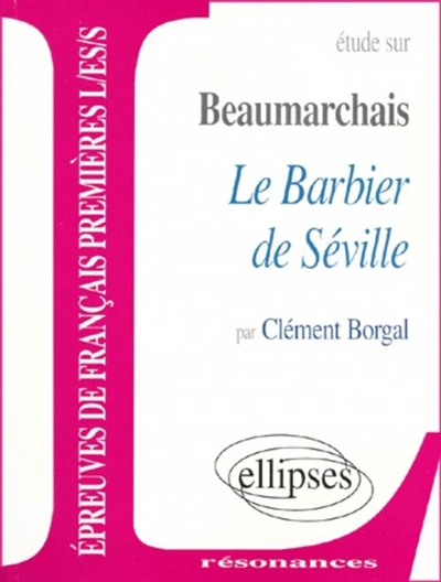 Etude sur Beaumarchais et le Barbier de Séville : épreuves de français premières L, ES, S