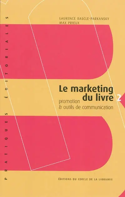 Le marketing du livre. Vol. 2. Promotion & outils de communication