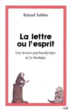 La Lettre ou l'esprit : une lecture psychanalytique de la théologie