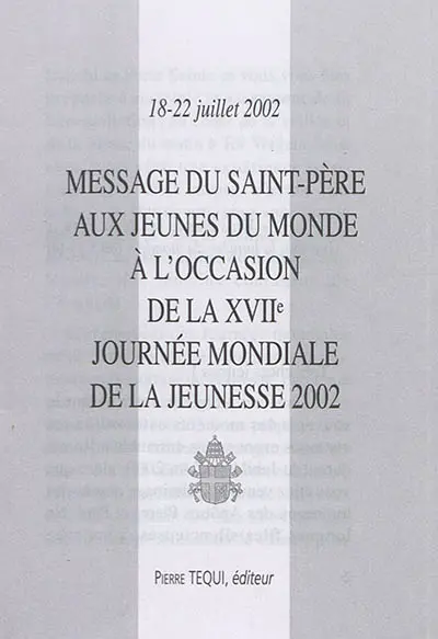 Message du Saint-Père aux jeunes du monde à l'occasion de la XVIIe Journée mondiale de la jeunesse 2002 : 18-22 juillet 2002