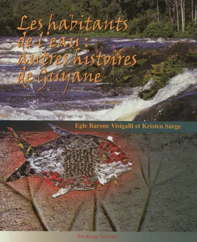 Les habitants de l'eau : autres histoires de la Guyane