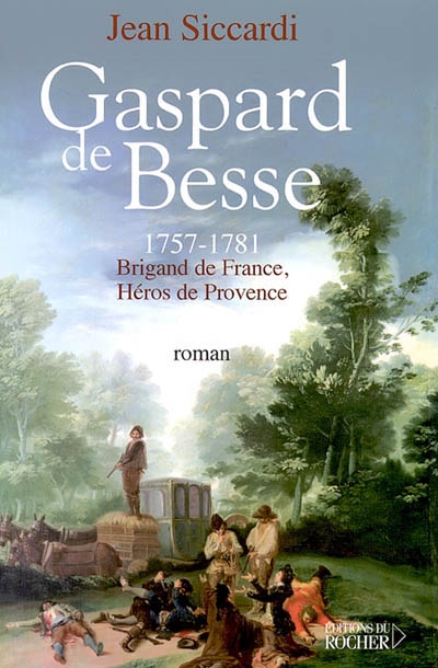 Gaspard de Besse 1751-1781 : brigand de France, héros de provence