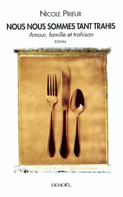 Nous nous sommes tant trahis : amour, famille et trahison