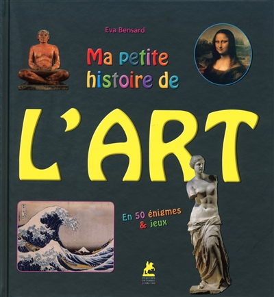 Ma petite histoire de l'art : en cinquante énigmes & jeux