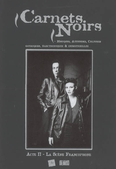 Carnets noirs : musiques, attitudes, cultures gothiques, électroniques & industrielles. Vol. 2. La scène francophone