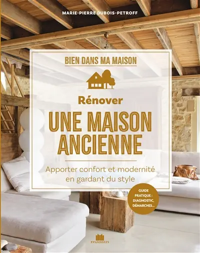 Rénover une maison ancienne : apporter confort et modernité en gardant du style