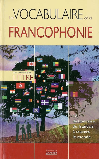 le vocabulaire de la francophonie : le dictionnaire du français à travers le monde