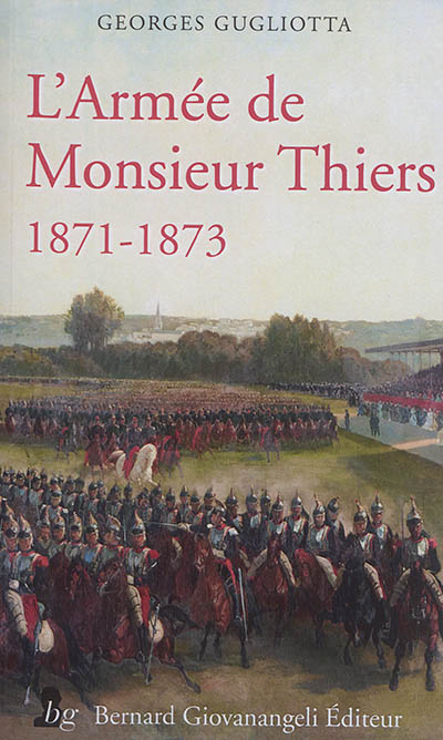 L'armée de monsieur Thiers : 1871-1873