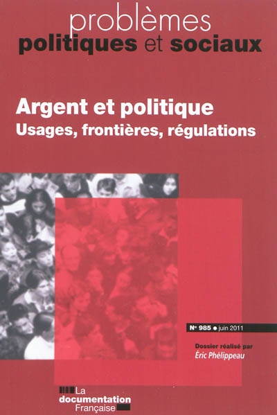 Problèmes politiques et sociaux, n° 985. Argent et politique : usages, frontières, régulations