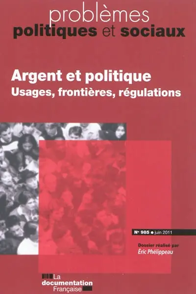Problèmes politiques et sociaux, n° 985. Argent et politique : usages, frontières, régulations