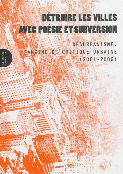 Détruire les villes avec poésie et subversion : Désurbanisme, fanzine de critique urbaine (2001-2006)