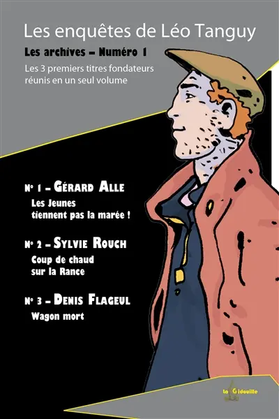 Les archives. Vol. 1. Les enquêtes de Léo Tanguy