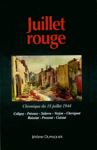 Juillet rouge : chronique du 18 juillet 1944 : Coligny, Poisoux, Salavre, Verjon, Chevignat, Roissiat, Pressiat, Cuisiat