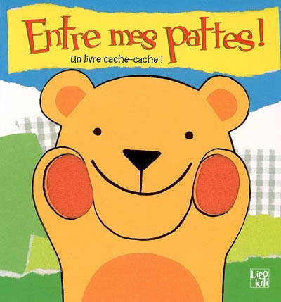 Entre mes pattes ! : un livre cache-cache !