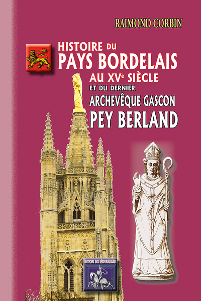 Histoire du pays bordelais au XVe siècle et du dernier archevêque gascon Pey Berland
