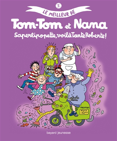 Le meilleur de Tom-tom et Nana. 5 : Saperlipopette, voilà tante Roberte !