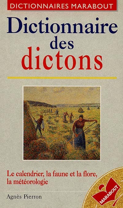 Dictionnaire des dictons : saints du calendrier, faune et flore, éléments et météores dans les dictons météorologiques