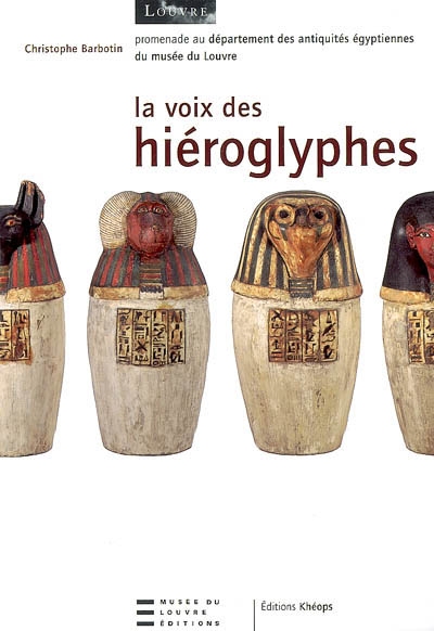 La voix des hiéroglyphes : promenade au département des antiquités égyptiennes du musée du Louvre