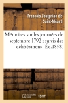 Mémoires sur les journées de septembre 1792 : suivis des délibérations prises par la commune : de Paris et des procès verbaux de la mairie de Versailles