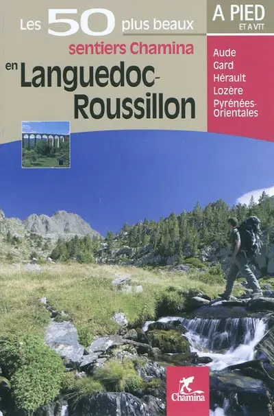 Les 50 plus beaux sentiers Chamina en Languedoc-Roussillon à pied et à VTT : Aude, Gard, Hérault, Lozère, Pyrénées-Orientales
