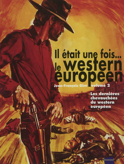Il était une fois... le western européen : 1901-2012. Vol. 2. Les dernières chevauchées du western européen