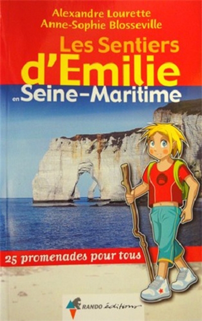 Les sentiers d'Emilie en Seine-Maritime : 25 promenades pour tous