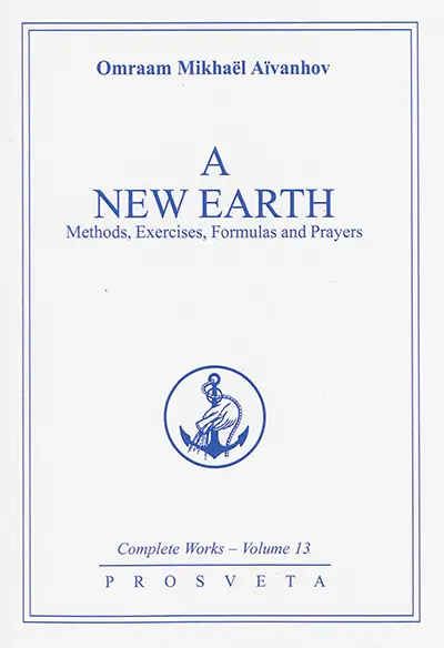 Complete works. Vol. 13. A new earth : methods, exercises, formulas and prayers