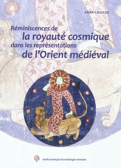 Réminiscences de la royauté cosmique dans les représentations de l'Orient médiéval