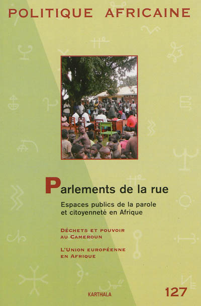 Politique africaine, n° 127. Parlements de la rue : espaces publics de la parole et citoyenneté en Afrique