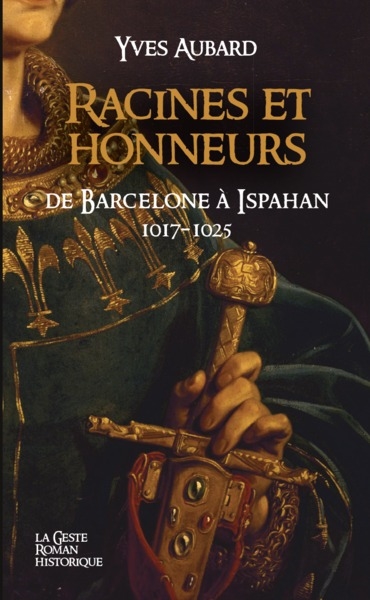 La saga des Limousins. Vol. 5. Racines et honneurs de Barcelone à Ispahan : 1017-1025