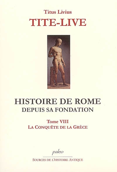 Histoire de Rome depuis sa fondation. Vol. 8. Livres XXXIV à XXXVII : la conquête de la Grèce