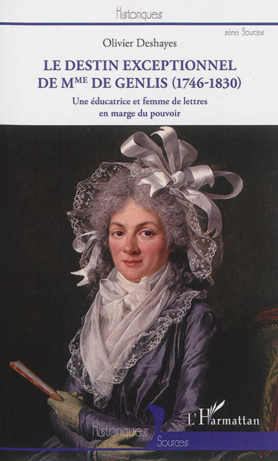 Le destin exceptionnel de Mme de Genlis (1746-1830) : une éducatrice et femme de lettres en marge du pouvoir