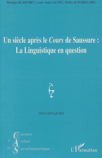 Carnets d'atelier de sociolinguistique, n° 1 (2007). Un siècle après le Cours de Saussure : la linguistique en question