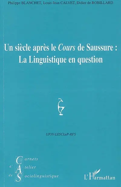 Carnets d'atelier de sociolinguistique, n° 1 (2007). Un siècle après le Cours de Saussure : la linguistique en question