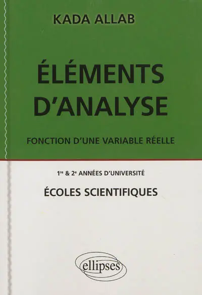 Eléments d'analyse : fonction d'une variable réelle : 1re & 2e années d'université, écoles scientifiques