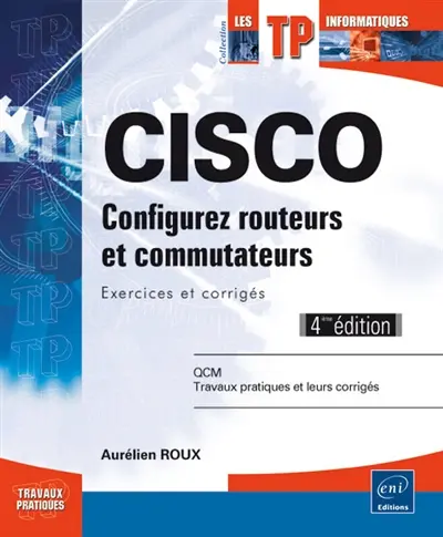 Cisco : configurez routeurs et commutateurs : exercices et corrigés
