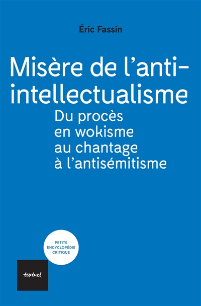 Misère de l'anti-intellectualisme : du procès en wokisme au chantage à l'antisémitisme | Fassin, Eric (1959-....). Auteur