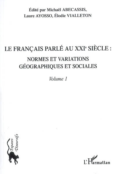 Le français parlé au XXIe siècle. Vol. 1. Normes et variations géographiques et sociales