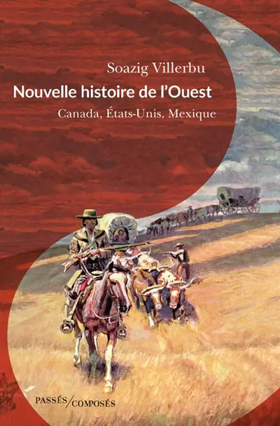 Nouvelle histoire de l'Ouest : Canada, Etats-Unis, Mexique : fin XVIIIe-début XXe siècle