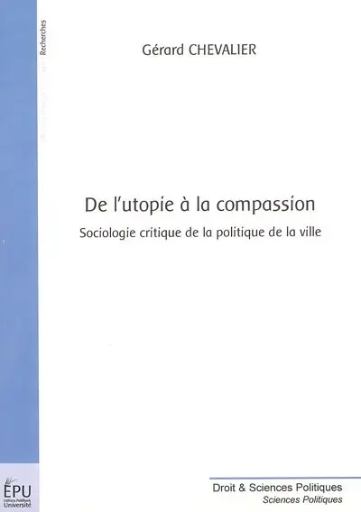 De l'utopie à la compassion : sociologie critique de la politique de la ville