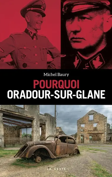 Pourquoi Oradour-sur-Glane : apogée de la terreur nazie en petite Russie