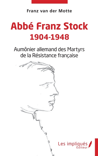 Abbé Franz Stock : 1904-1948 : aumônier allemand des martyrs de la Résistance française