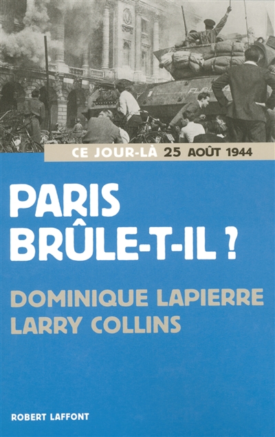 Paris brûle-t-il ? (25 août 1944) : histoire de la libération de Paris