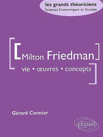 Milton Friedman : vie, oeuvres, concepts