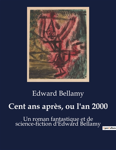 Cent ans après, ou l'an 2000 : Un roman fantastique et de science-fiction d'Edward Bellamy